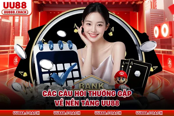 Các câu hỏi thường gặp về nền tảng UU88