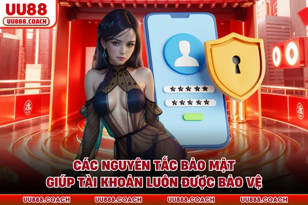 Các nguyên tắc bảo mật giúp tài khoản luôn được bảo vệ Các nguyên tắc bảo mật giúp tài khoản luôn được bảo vệ