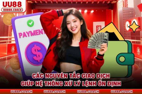 Các nguyên tắc giao dịch giúp hệ thống xử lý lệnh ổn định