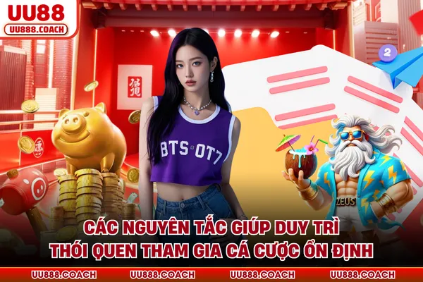 Các nguyên tắc giúp duy trì thói quen tham gia cá cược ổn định