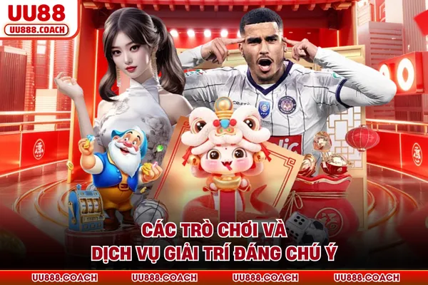 Các trò chơi và dịch vụ giải trí đáng chú ý