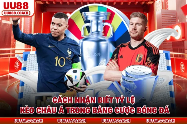 Cách nhận biết tỷ lệ kèo châu Á trong bảng cược bóng đá