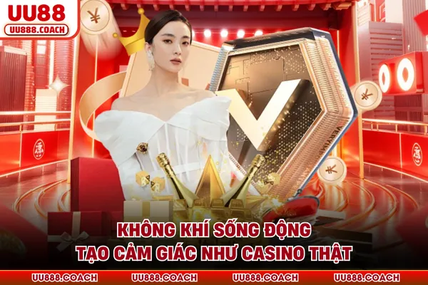 Không khí sống động tạo cảm giác như casino thật