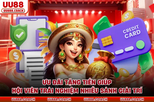 Ưu đãi tặng tiền giúp hội viên trải nghiệm nhiều sảnh giải trí