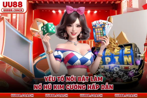 Yếu tố nổi bật làm nổ hũ kim cương hấp dẫn Yếu tố nổi bật làm nổ hũ kim cương hấp dẫn